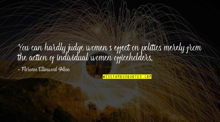 Gaians Quotes By Florence Ellinwood Allen: You can hardly judge women's effect on politics