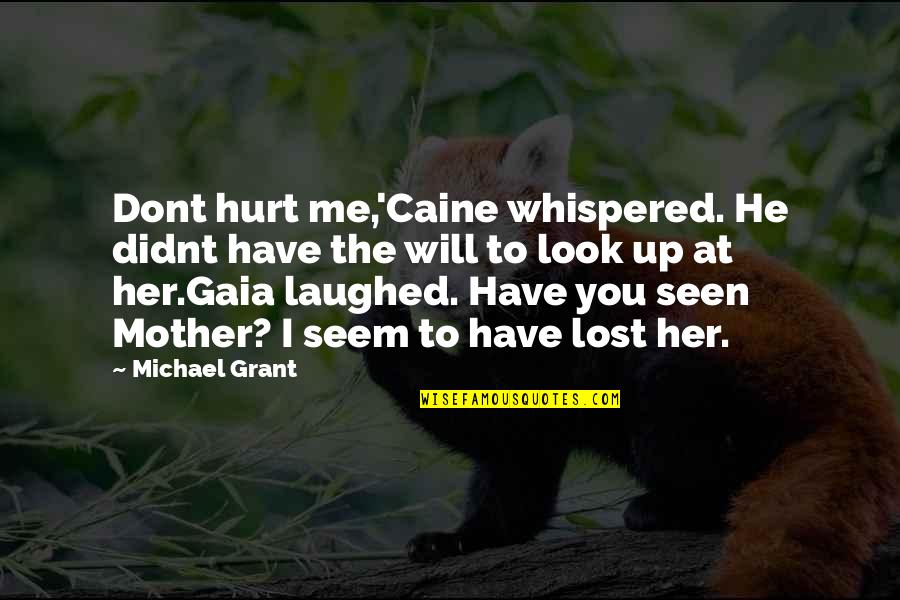 Gaia's Quotes By Michael Grant: Dont hurt me,'Caine whispered. He didnt have the