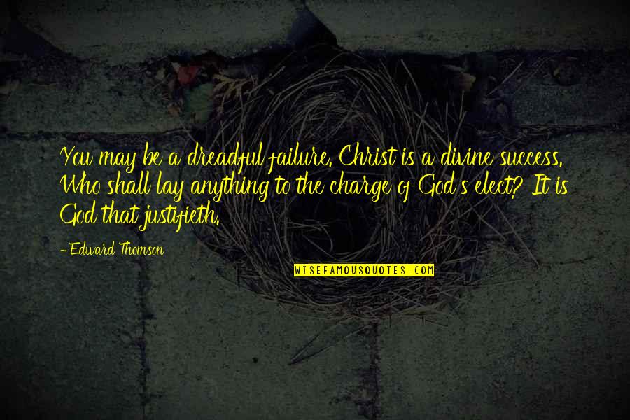 Gaida Realty Quotes By Edward Thomson: You may be a dreadful failure. Christ is