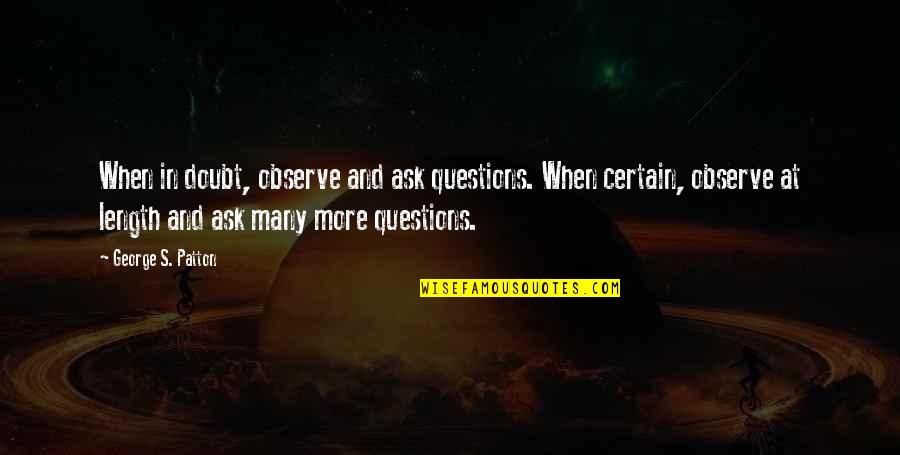 Gaida Realty Quotes By George S. Patton: When in doubt, observe and ask questions. When