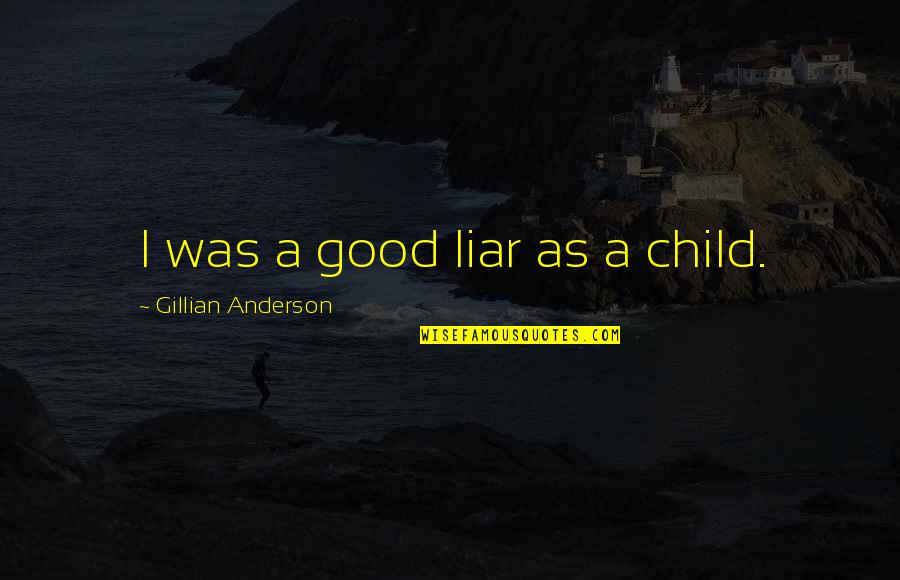 Gaida Realty Quotes By Gillian Anderson: I was a good liar as a child.