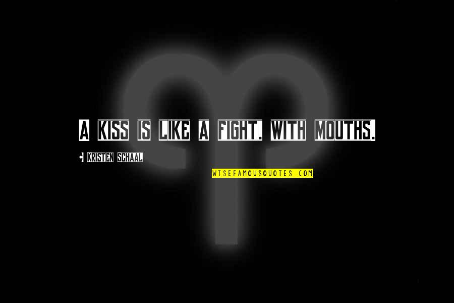 Gaidar Quotes By Kristen Schaal: A kiss is like a fight, with mouths. Gaidar Quotes By Kristen Schaal: A kiss is like a fight, with mouths.