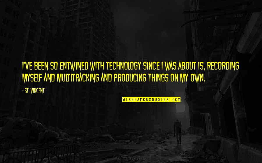 Gaidar Quotes By St. Vincent: I've been so entwined with technology since I Gaidar Quotes By St. Vincent: I've been so entwined with technology since I