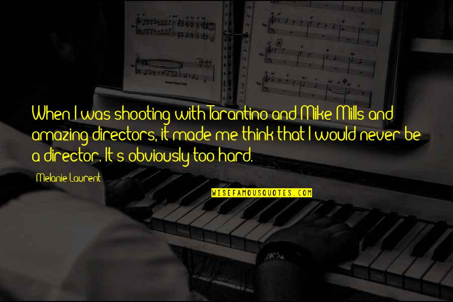 Gaiden Quotes By Melanie Laurent: When I was shooting with Tarantino and Mike