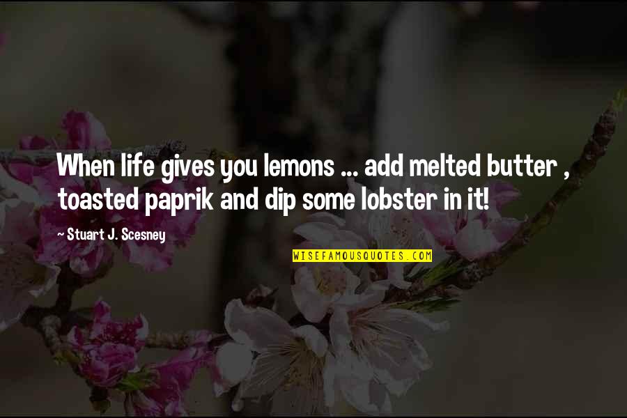 Gaidin Wheel Quotes By Stuart J. Scesney: When life gives you lemons ... add melted