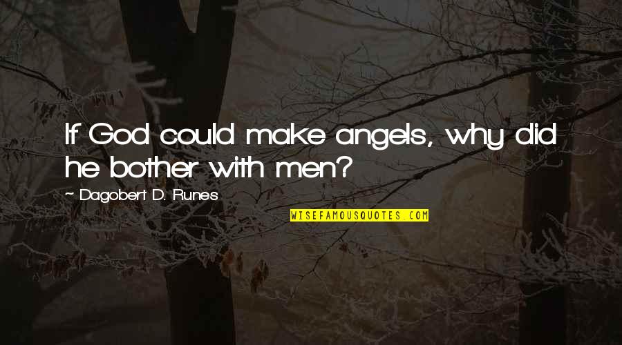 Gaiduk Quotes By Dagobert D. Runes: If God could make angels, why did he Gaiduk Quotes By Dagobert D. Runes: If God could make angels, why did he