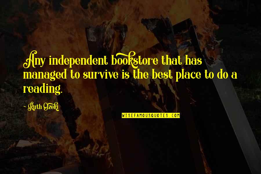 Gaidukai Quotes By Ruth Ozeki: Any independent bookstore that has managed to survive Gaidukai Quotes By Ruth Ozeki: Any independent bookstore that has managed to survive