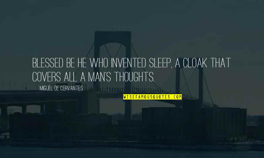 Gaidung Quotes By Miguel De Cervantes: Blessed be he who invented sleep, a cloak Gaidung Quotes By Miguel De Cervantes: Blessed be he who invented sleep, a cloak
