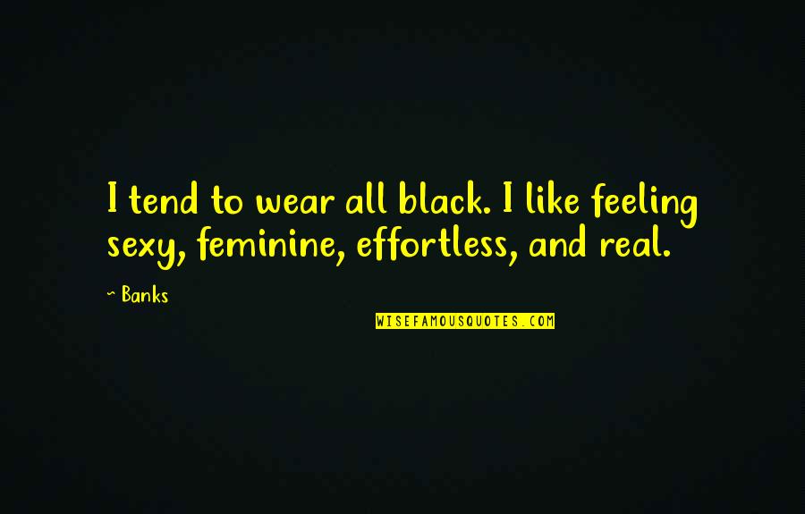Gaiduragatho Quotes By Banks: I tend to wear all black. I like