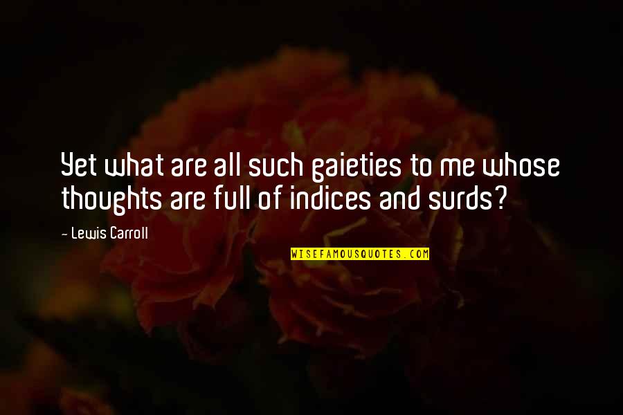 Gaieties Quotes By Lewis Carroll: Yet what are all such gaieties to me