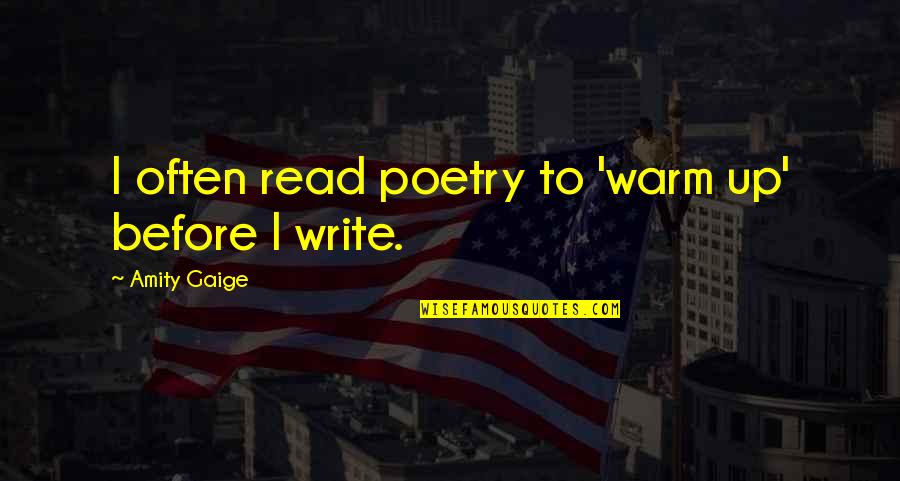 Gaige Quotes By Amity Gaige: I often read poetry to 'warm up' before Gaige Quotes By Amity Gaige: I often read poetry to 'warm up' before