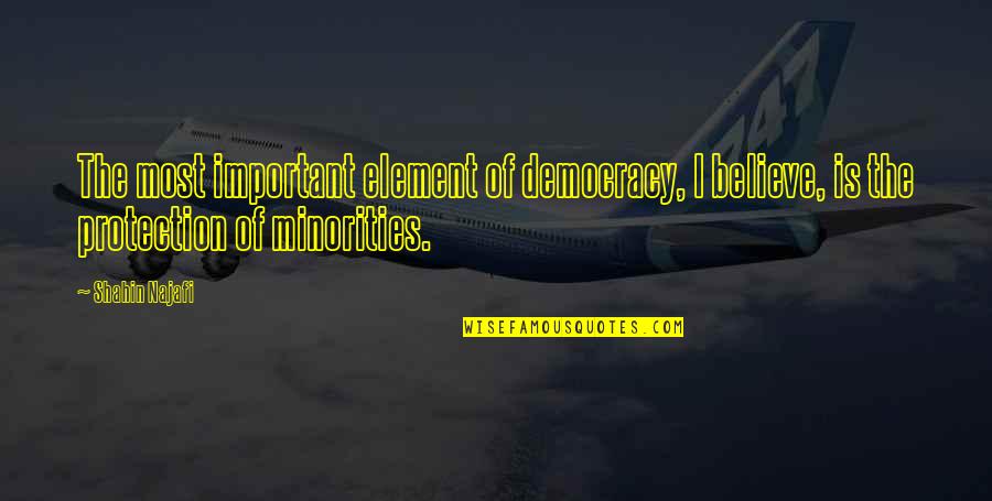Gaijin Games Quotes By Shahin Najafi: The most important element of democracy, I believe, Gaijin Games Quotes By Shahin Najafi: The most important element of democracy, I believe,