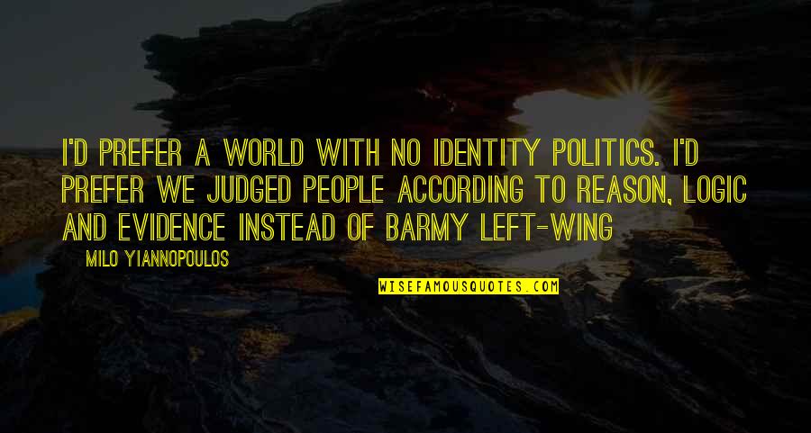 Gaijin Goomba Quotes By Milo Yiannopoulos: I'd prefer a world with no identity politics.