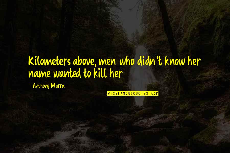 Gaijinsenmon Quotes By Anthony Marra: Kilometers above, men who didn't know her name