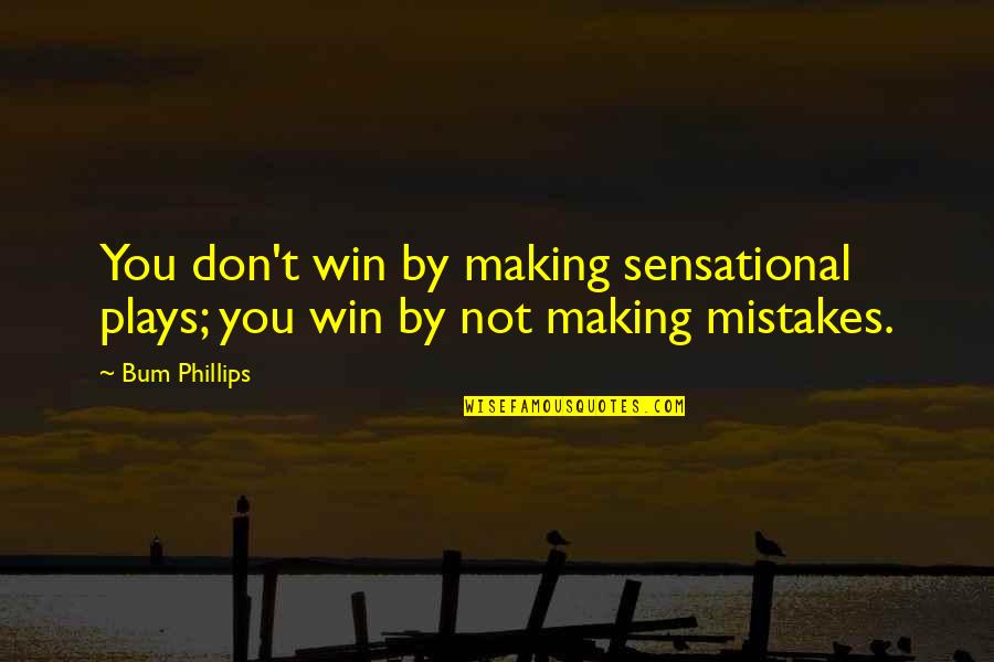 Gaijinsenmon Quotes By Bum Phillips: You don't win by making sensational plays; you