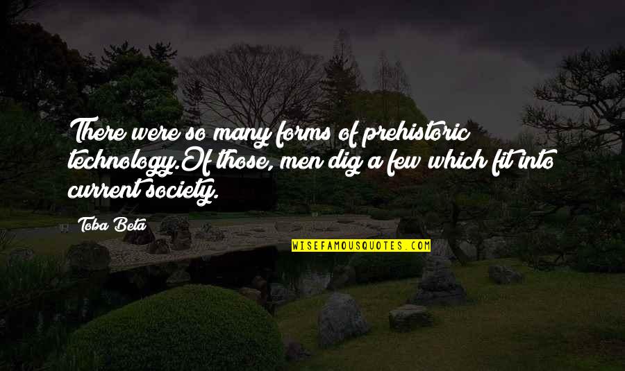 Gaikowski Zodiac Quotes By Toba Beta: There were so many forms of prehistoric technology.Of
