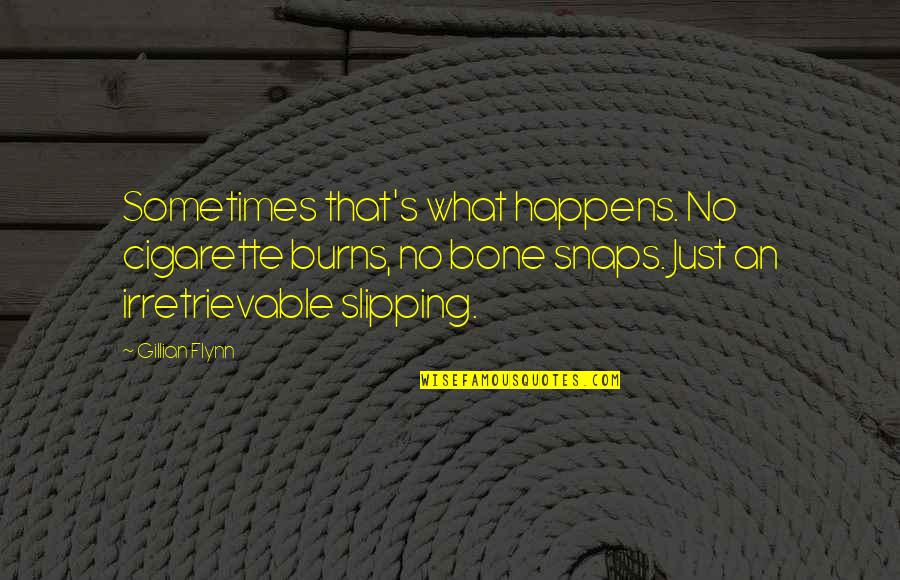 Gail Abernathy Quotes By Gillian Flynn: Sometimes that's what happens. No cigarette burns, no Gail Abernathy Quotes By Gillian Flynn: Sometimes that's what happens. No cigarette burns, no
