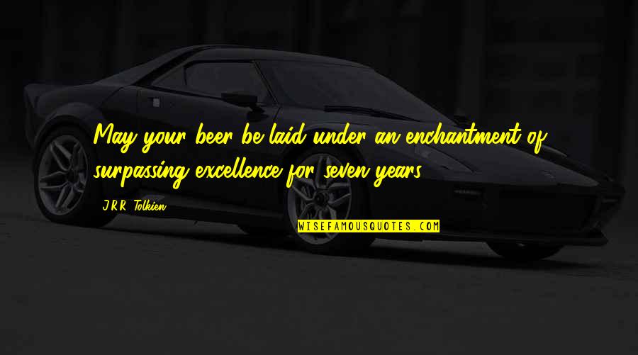 Gail Abernathy Quotes By J.R.R. Tolkien: May your beer be laid under an enchantment Gail Abernathy Quotes By J.R.R. Tolkien: May your beer be laid under an enchantment