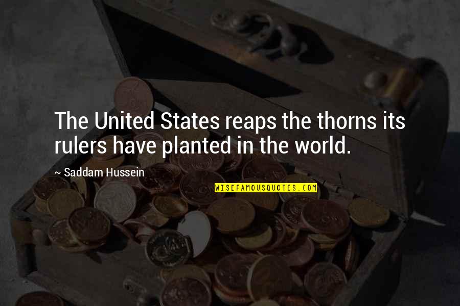 Gail Abernathy Quotes By Saddam Hussein: The United States reaps the thorns its rulers