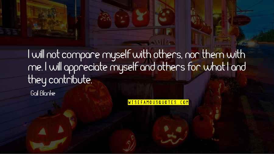 Gail Blanke Quotes By Gail Blanke: I will not compare myself with others, nor