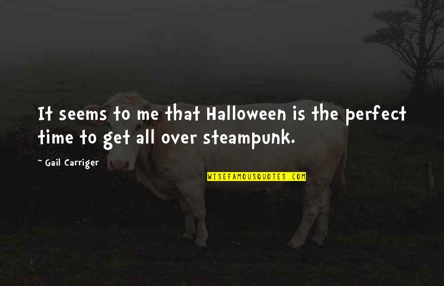 Gail Carriger Quotes By Gail Carriger: It seems to me that Halloween is the