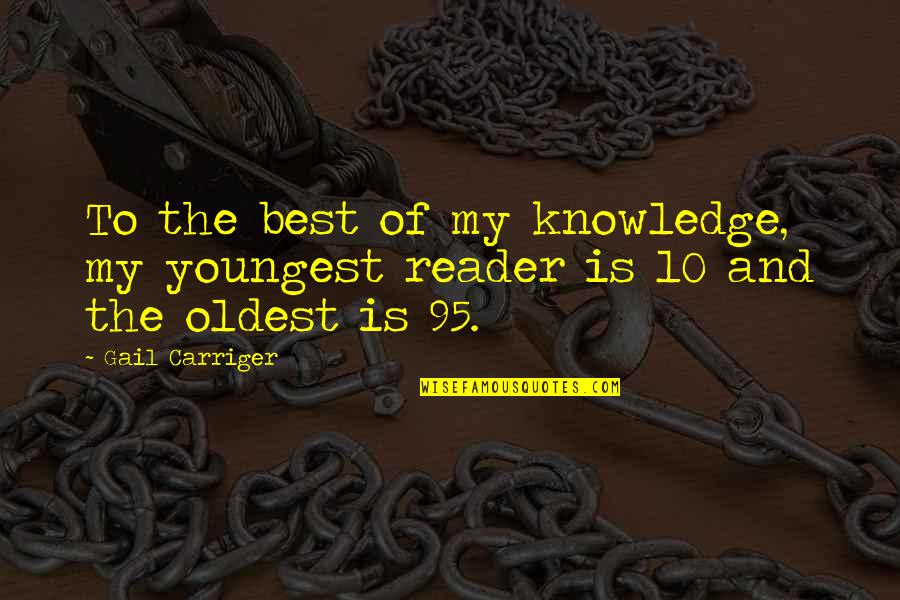 Gail Carriger Quotes By Gail Carriger: To the best of my knowledge, my youngest