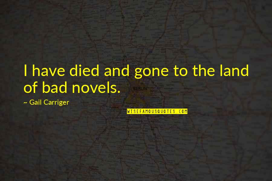 Gail Carriger Quotes By Gail Carriger: I have died and gone to the land