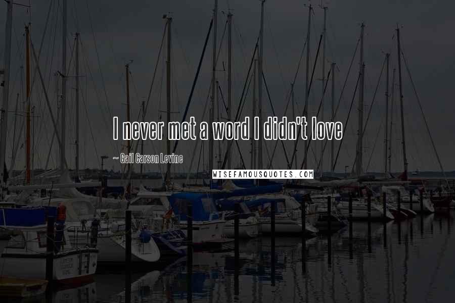 Gail Carson Levine quotes: I never met a word I didn't love