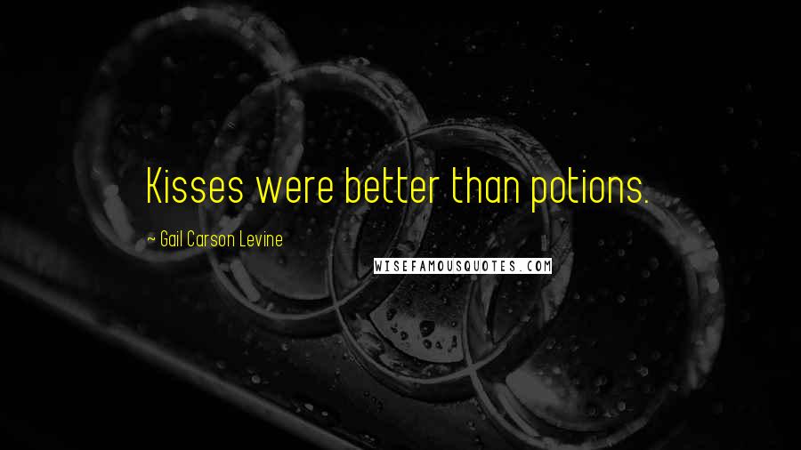 Gail Carson Levine quotes: Kisses were better than potions.