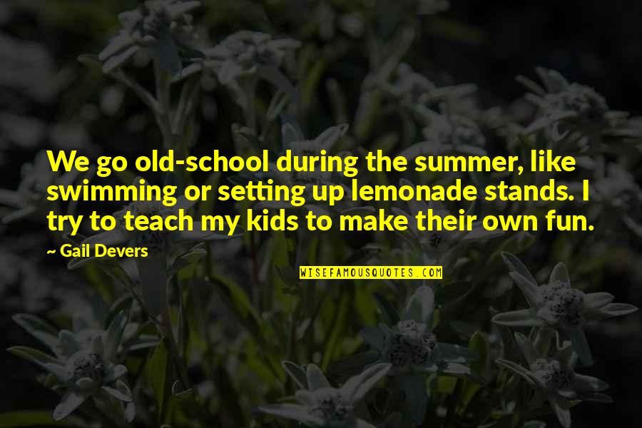 Gail Devers Quotes By Gail Devers: We go old-school during the summer, like swimming