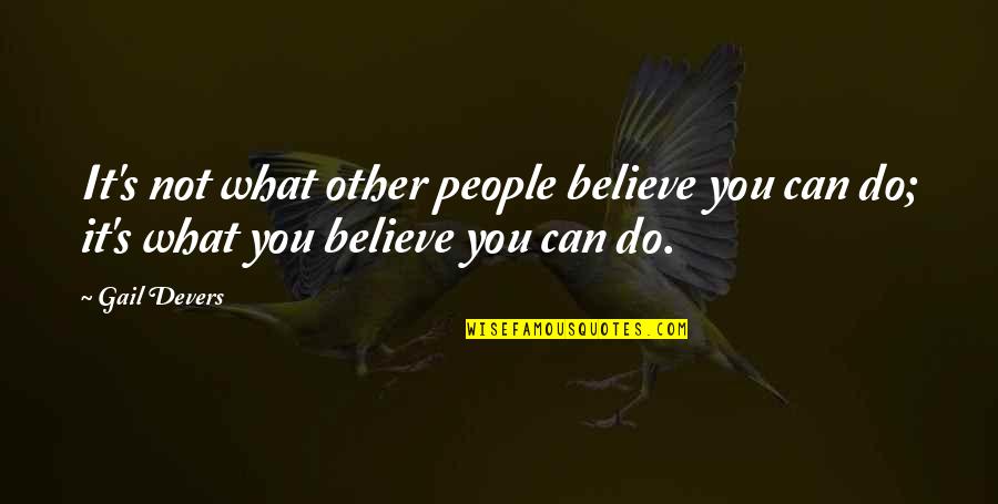 Gail Devers Quotes By Gail Devers: It's not what other people believe you can