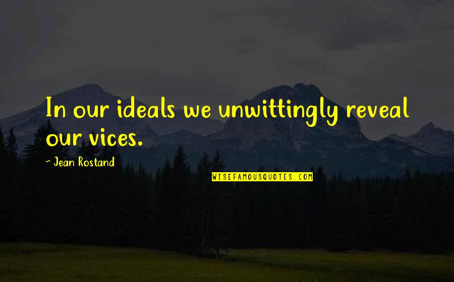 Gail Dines Quotes By Jean Rostand: In our ideals we unwittingly reveal our vices.