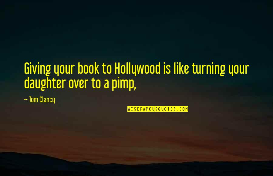 Gail Dines Quotes By Tom Clancy: Giving your book to Hollywood is like turning
