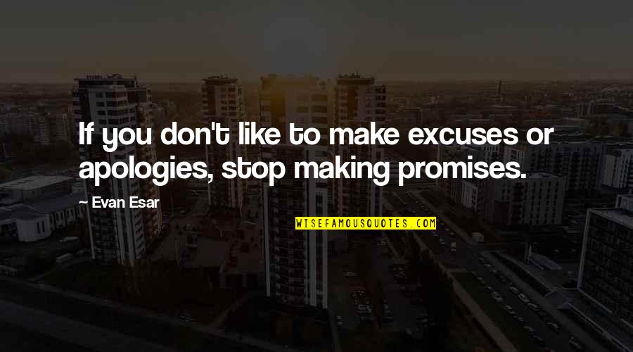 Gail Dorjee Quotes By Evan Esar: If you don't like to make excuses or