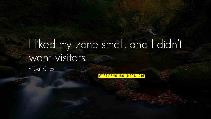 Gail Giles Quotes By Gail Giles: I liked my zone small, and I didn't