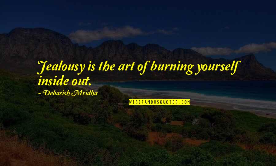 Gail Halvorsen Famous Quotes By Debasish Mridha: Jealousy is the art of burning yourself inside