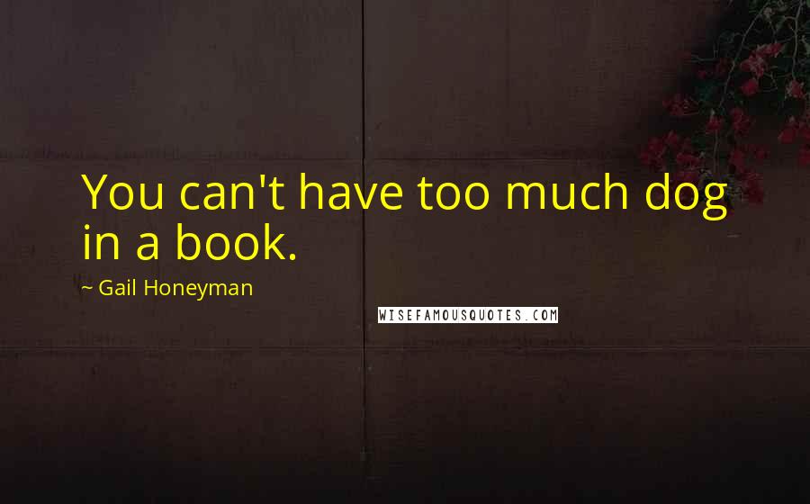 Gail Honeyman quotes: You can't have too much dog in a book.
