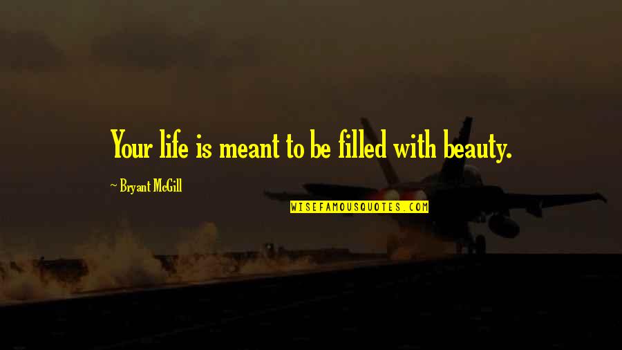 Gail Kelly Quotes By Bryant McGill: Your life is meant to be filled with