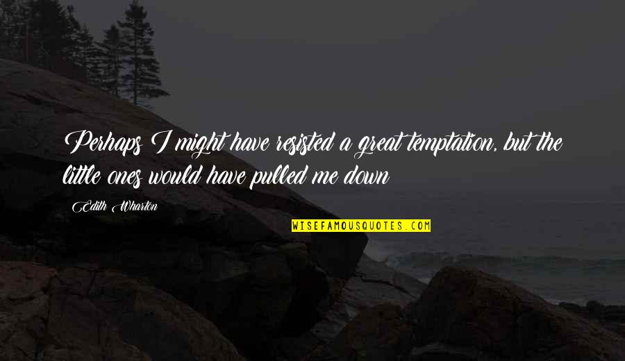 Gail Laughlin Quotes By Edith Wharton: Perhaps I might have resisted a great temptation, Gail Laughlin Quotes By Edith Wharton: Perhaps I might have resisted a great temptation,