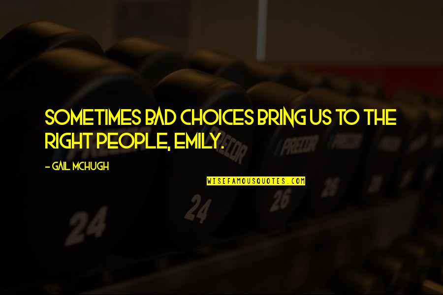 Gail Mchugh Quotes By Gail McHugh: Sometimes bad choices bring us to the right