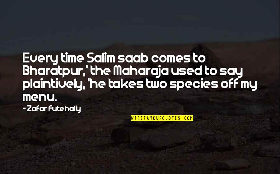 Gail Mcwilliams Quotes By Zafar Futehally: Every time Salim saab comes to Bharatpur,' the Gail Mcwilliams Quotes By Zafar Futehally: Every time Salim saab comes to Bharatpur,' the