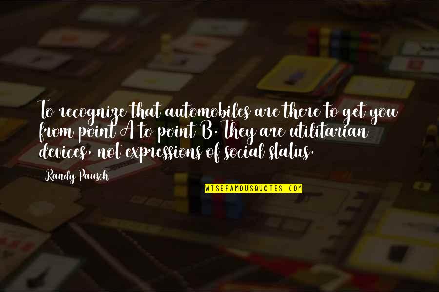 Gail Platt Quotes By Randy Pausch: To recognize that automobiles are there to get