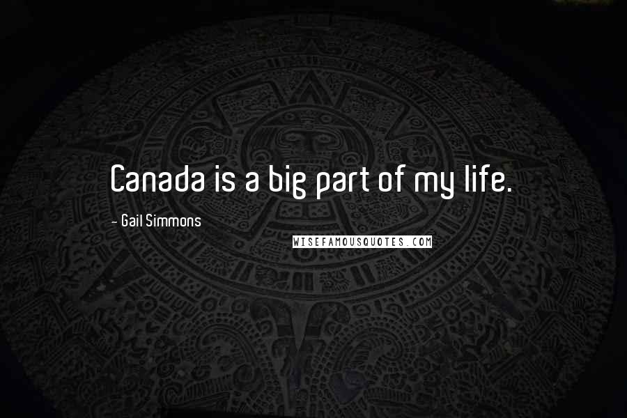 Gail Simmons quotes: Canada is a big part of my life.