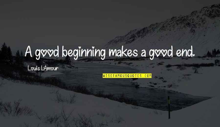 Gail Simone Wonder Woman Quotes By Louis L'Amour: A good beginning makes a good end.