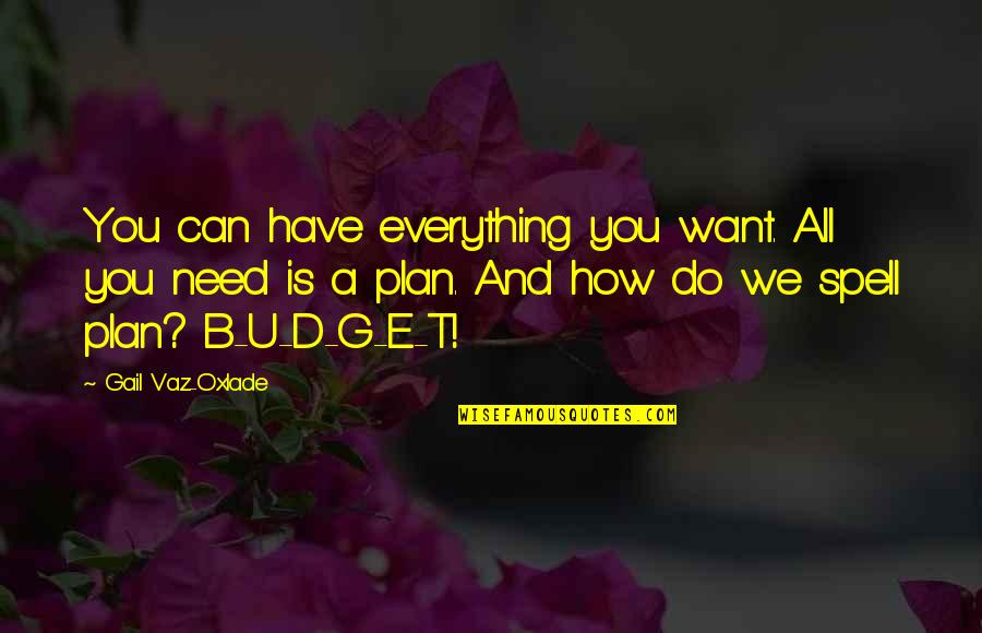 Gail Vaz Oxlade Quotes By Gail Vaz-Oxlade: You can have everything you want. All you