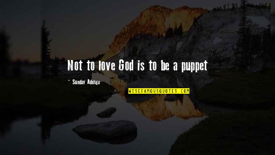 Gailarde Ltd Quotes By Sunday Adelaja: Not to love God is to be a
