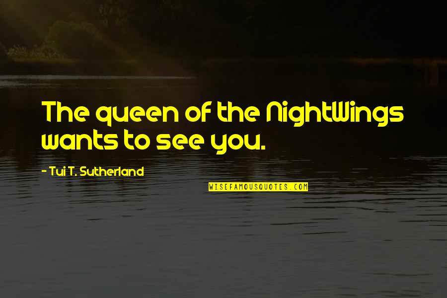 Gailarde Ltd Quotes By Tui T. Sutherland: The queen of the NightWings wants to see