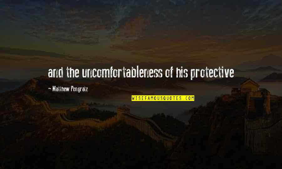 Gailing Storm Quotes By Matthew Pongratz: and the uncomfortableness of his protective Gailing Storm Quotes By Matthew Pongratz: and the uncomfortableness of his protective