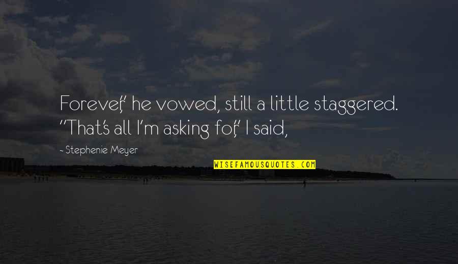 Gailis Putns Quotes By Stephenie Meyer: Forever," he vowed, still a little staggered. "That's Gailis Putns Quotes By Stephenie Meyer: Forever," he vowed, still a little staggered. "That's