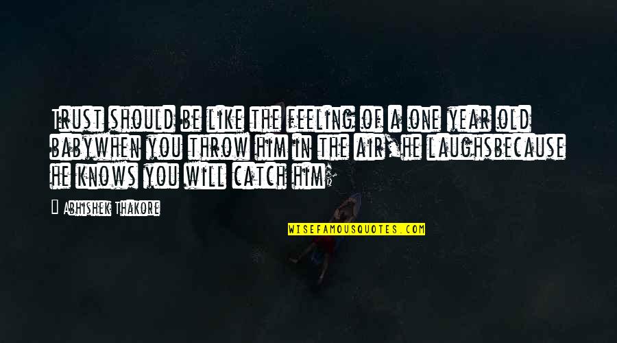 Gailius Newton Quotes By Abhishek Thakore: Trust should be like the feeling of a